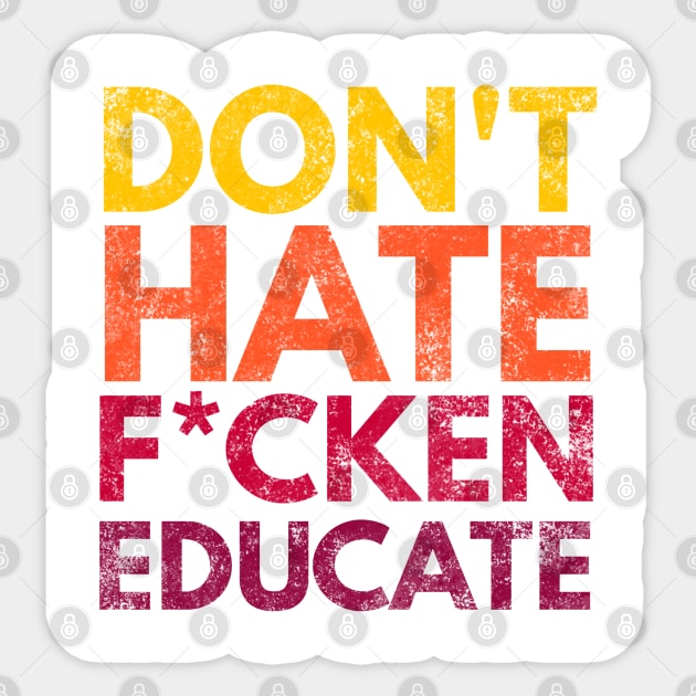 Don't Hate F*cken Educate Sticker by Worldengine